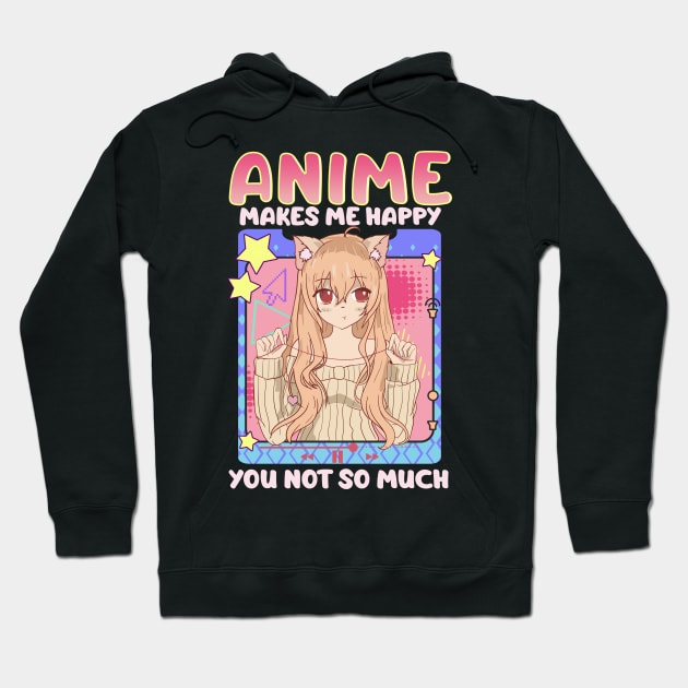 Cute & Funny Anime Makes Me Happy You, Not So Much Hoodie by theperfectpresents